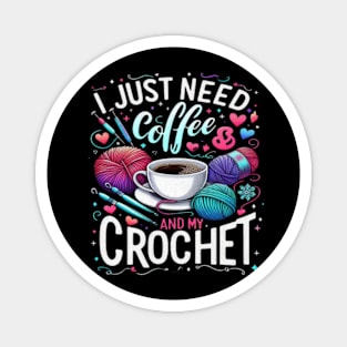 Funny Cute Crochet I Just Need Coffee and My Crochet Magnet